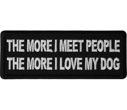 The More I meet People The More I love My Dog by Ivamis Patches