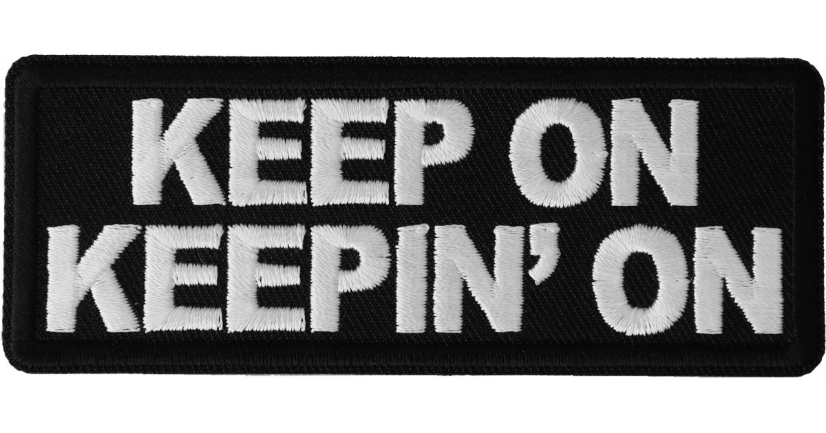 Keep on Keeping On Patch, Funny Saying Patches by Ivamis Patches