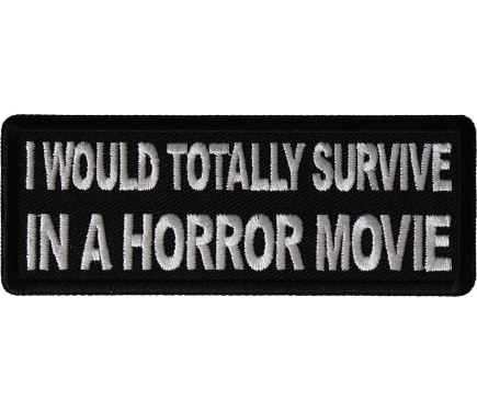 I Would Totally Survive in a Horror Movie Patch by Ivamis Patches