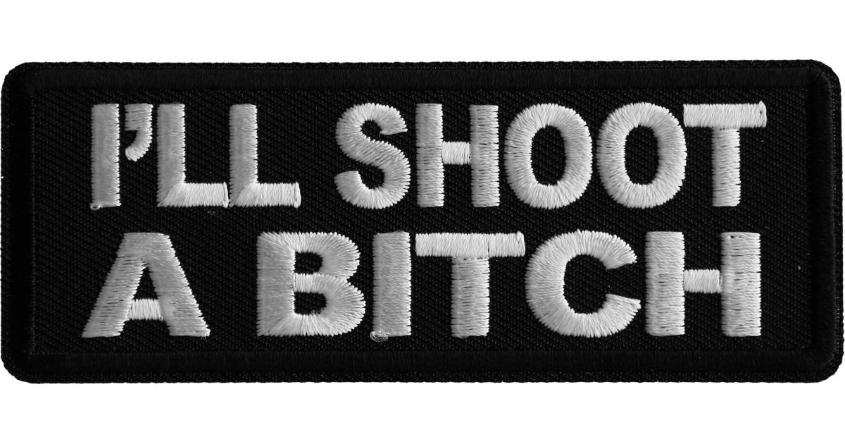 I Ll Shoot A Bitch Patch Funny Saying Patches Sew Or Iron On Patch By Ivamis Patches