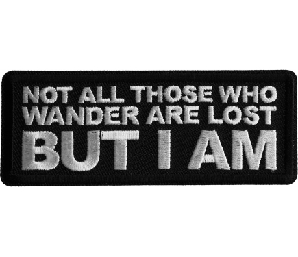 Not All those Who Wander are Lost But I am Patch - Biker Saying Patches by Ivamis  Patches