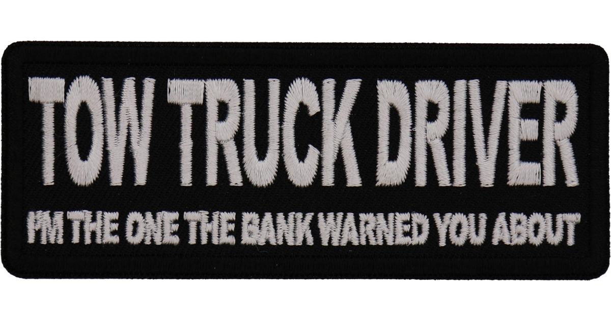 Tow Truck Driver Im The One The Bank Warned You About Patch Funny Saying Patches Sew Or Iron 9331