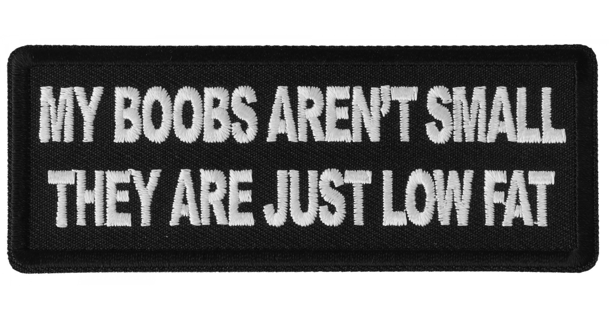 My Boobs Arent Small They Are Just Low Fat Patch Funny Saying Patches By Ivamis Patches 