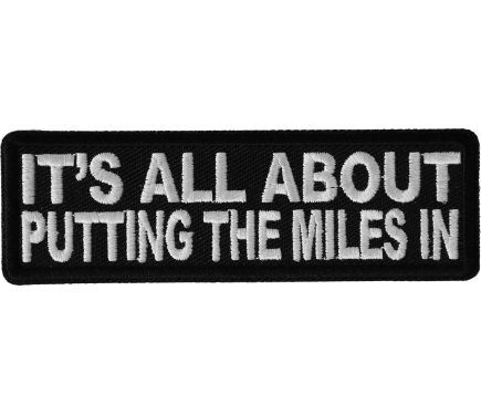 It's All About Putting The Miles In Patch - Biker Saying Patches by ...