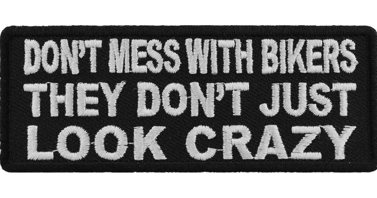 BIKER PATCH Funny Patch I DONT GO CRAZY I AM CRAZY - 4x1.5 inch