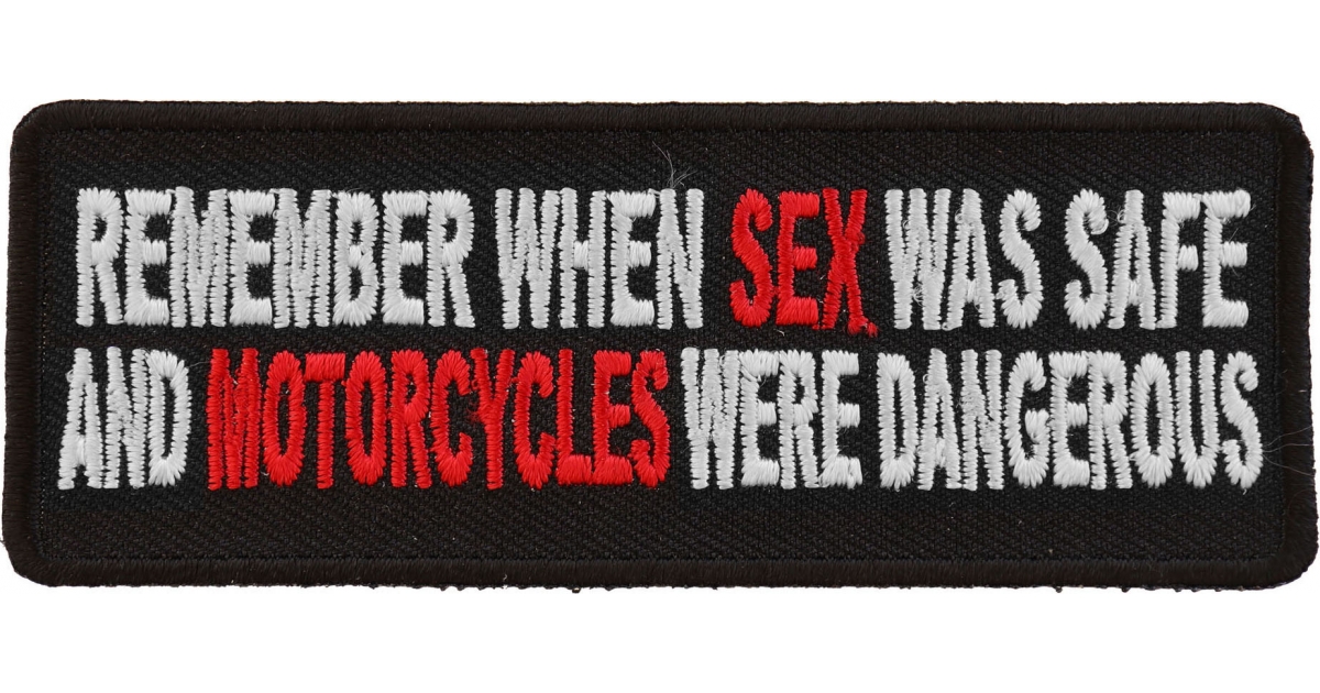 Remember When Sex Was Safe Motorcycle Were Dangerous Patch Biker Saying Patches By Ivamis Patches 3507