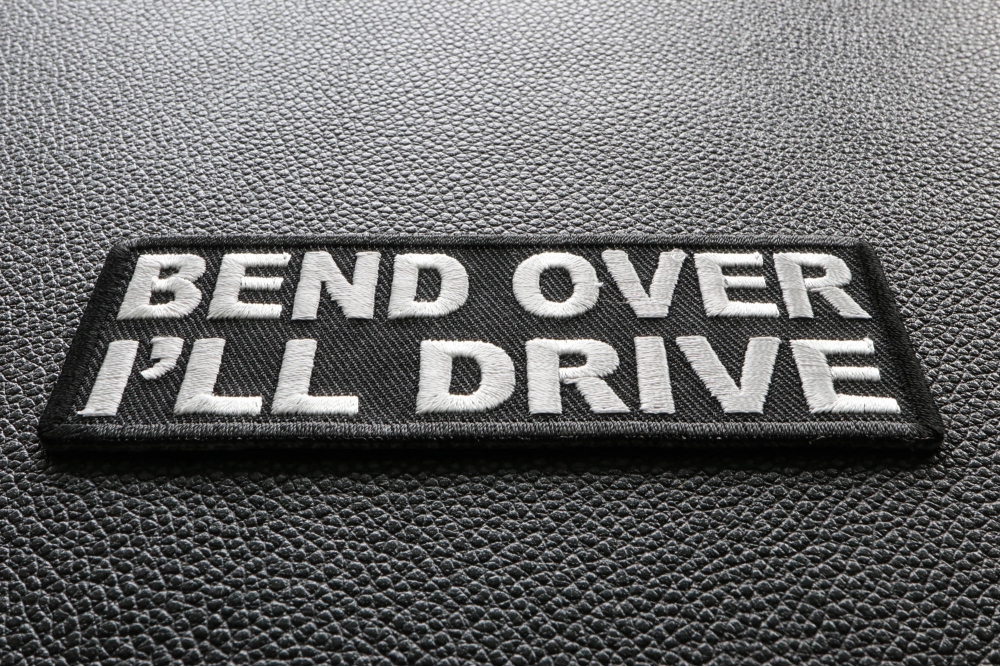 Bend Over I'll Drive Patch - Biker Saying Patches by Ivamis Patches