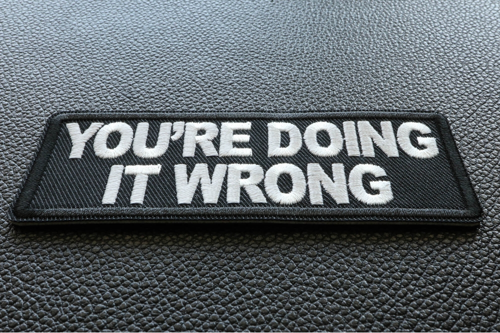 You're Doing it Wrong Patch - Biker Saying Patches by Ivamis Patches