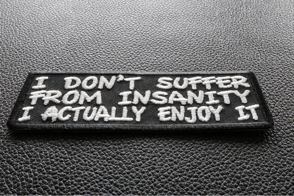 I Don't Suffer From Insanity I Actually Enjoy It Funny Iron on Patch ...