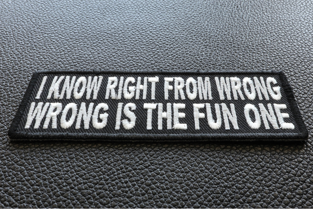 I Know Right From Wrong Wrong Is The Fun One Patch | Embroidered ...