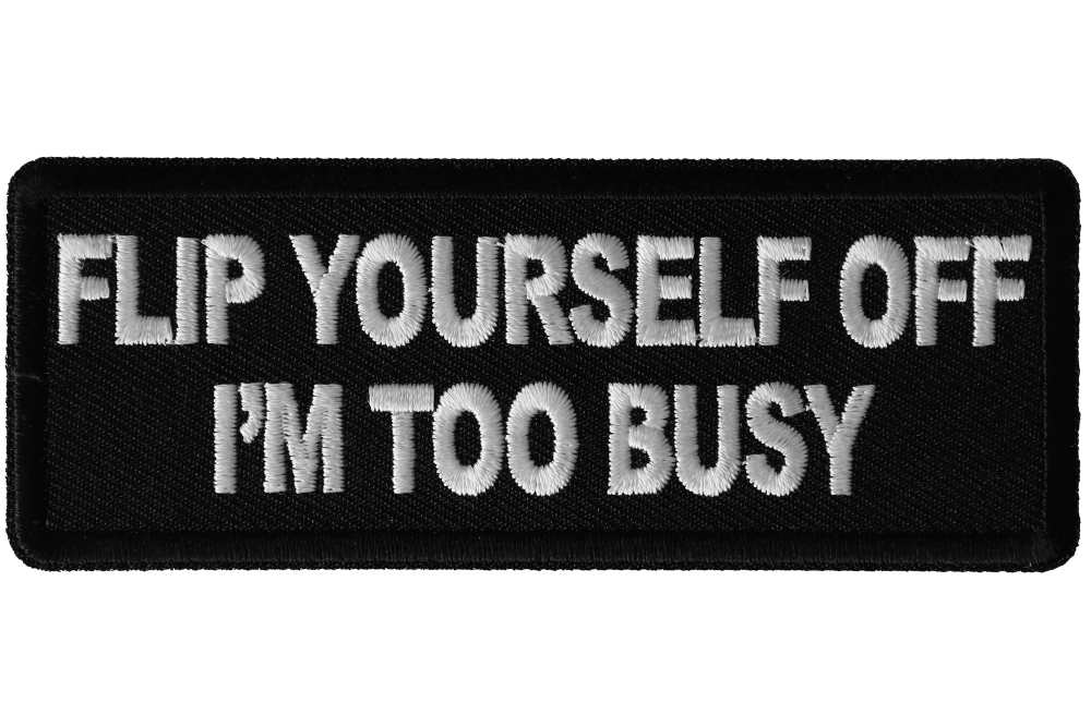 Flip Yourself Off I'm too Busy Funny Iron on Patch