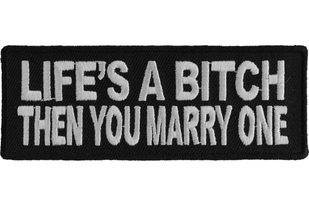 Life's A Bitch Then You Marry One Funny Iron on Patch - Iron on Funny ...