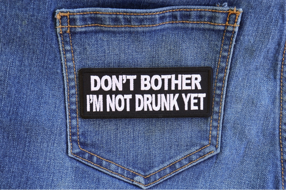 Don't Bother I'm Not Drunk Yet Patch shown on jeans