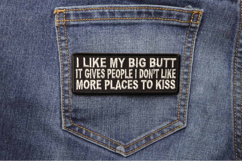 I Like My Big Butt Gives People Places To Kiss Funny Iron On Patch Shown On Jeans 