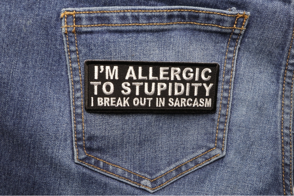 I M Allergic To Stupidity I Break Out In Sarcasm Funny Iron On Patch Iron On Funny Patches By