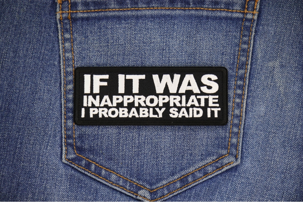 If it was inappropriate I probably Said it Patch by Ivamis Patches