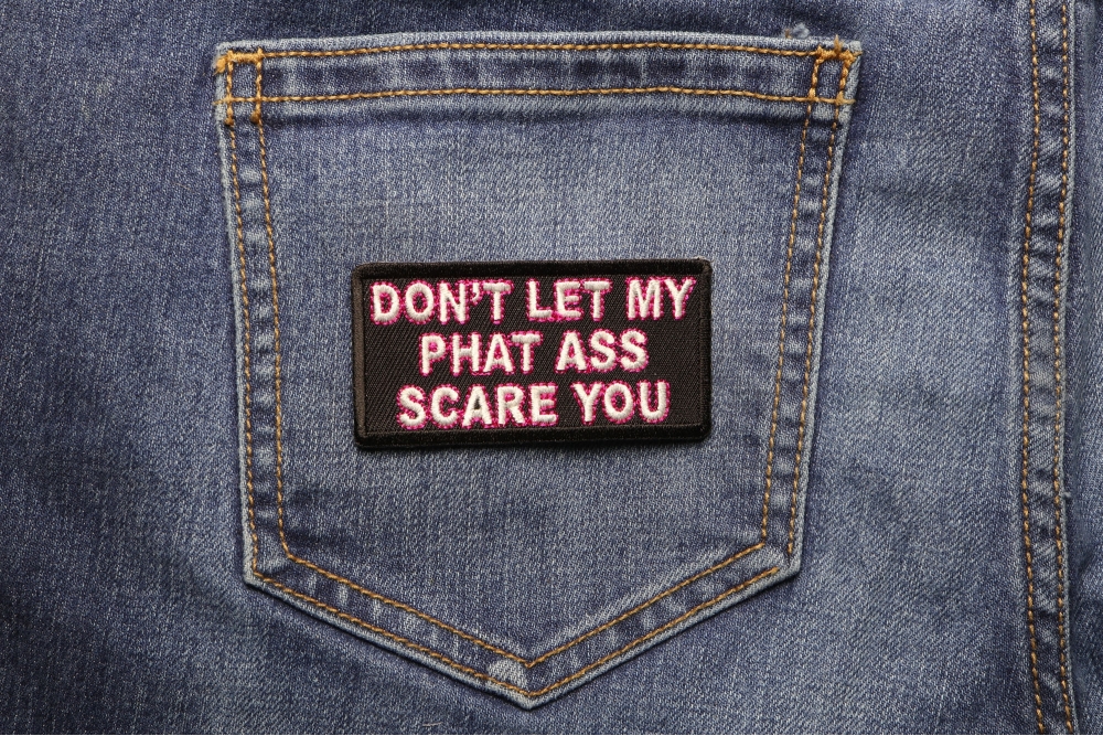 Don't Let My Phat Ass Scare You Patch shown on jeans