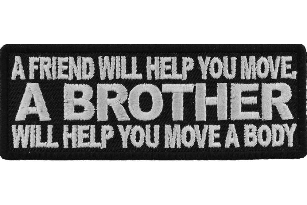 A Friend Will Help You Move A Brother Will Help You Move A Body Patch ...