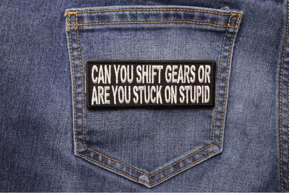 Can You Shift Gears or You Stuck On Stupid Patch, Funny Patches for ...