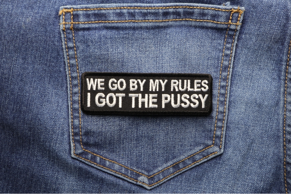 We Go By My Rules I Got The Pussy Patch | Embroidered Patches by Ivamis ...