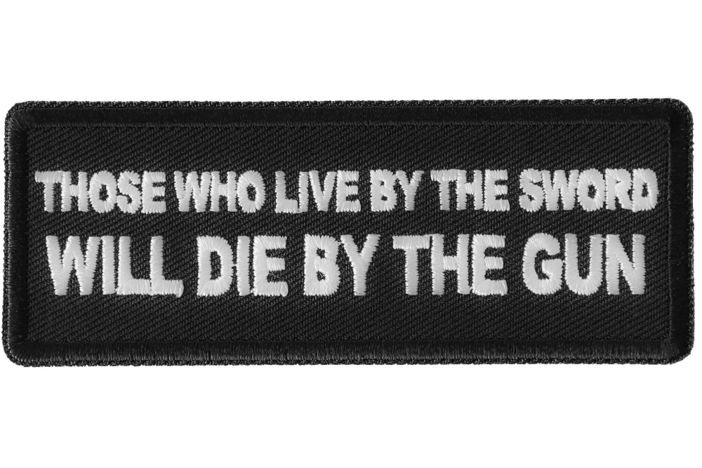 Those Who Live by the Sword Will Die By The Gun Patch