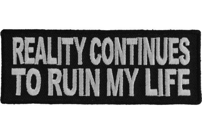 Reality Continues To Ruin My Life Patch | Embroidered Patches by Ivamis ...