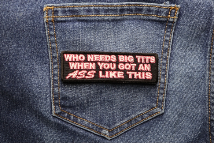 Who Needs Big Tits Funny Iron On Patch For Ass Women | Embroidered ...