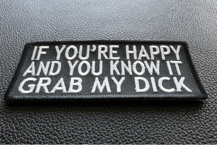 If Youre Happy and You Know It Grab My Dick Patch | Embroidered Patches ...