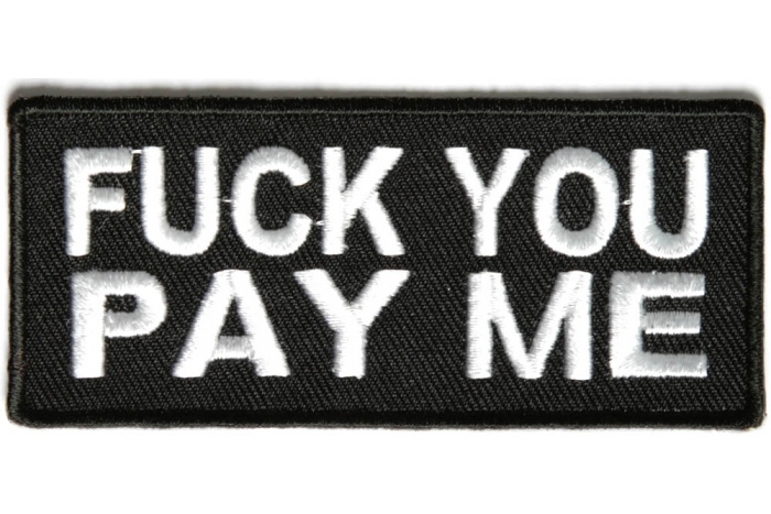 Fuck You Pay Me Black White Patch