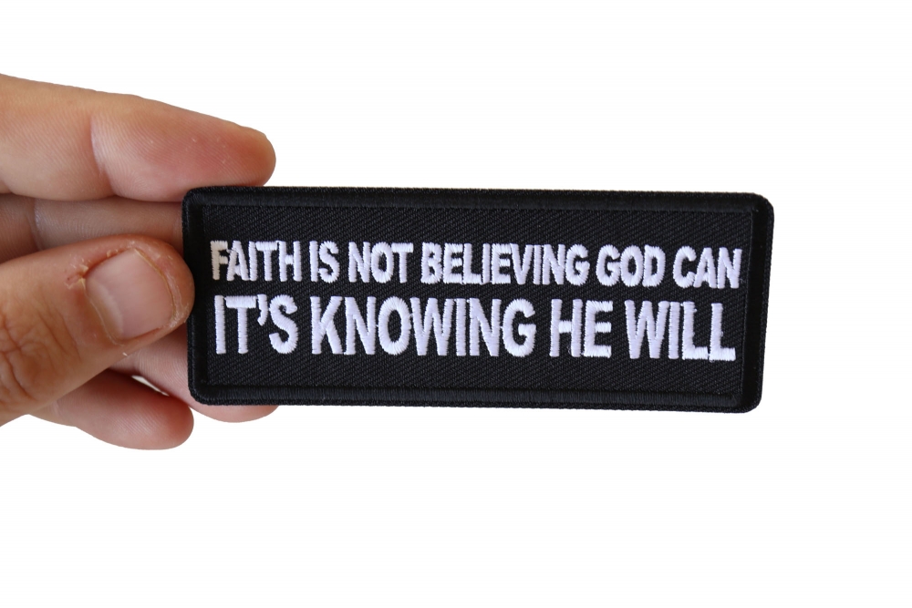 Faith Is Not Believing God Can It's Knowing That He Will Patch 