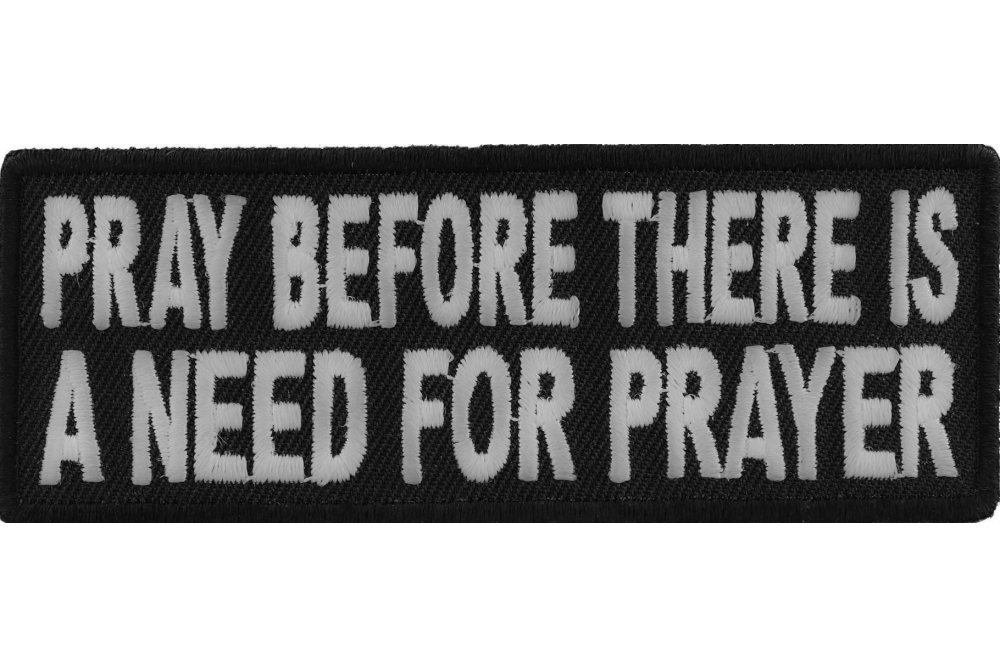 Pray Before There Is A Need For Prayer Iron On Christian Patch by ...