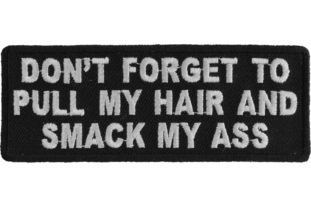 funny-patches-don-t-forget-to-pull-my-hair-and-smack-my-ass-patch-p4712-main.jpg