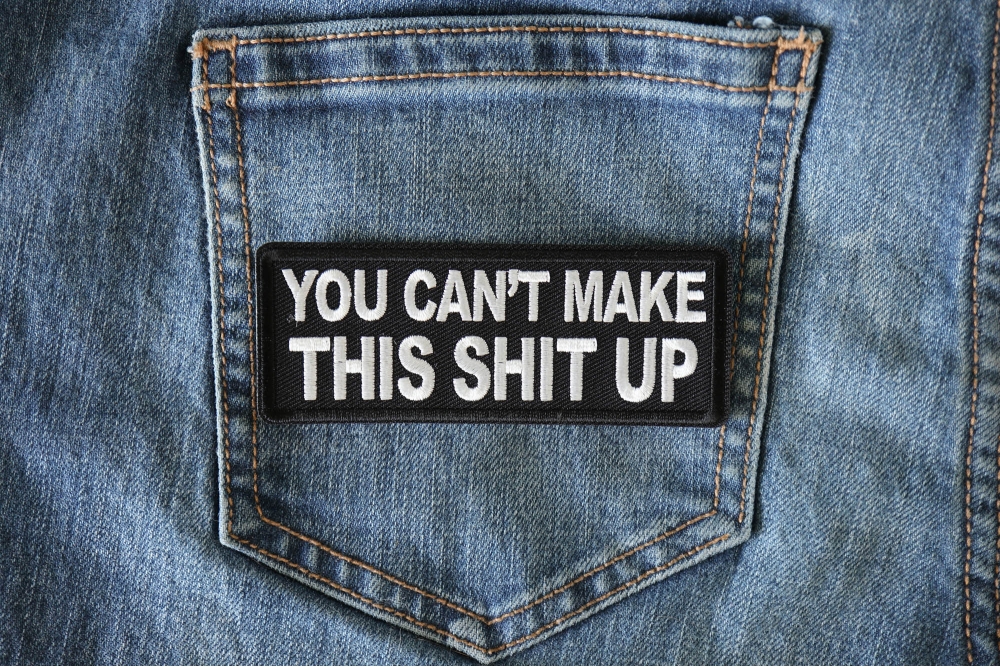 You Can't Make This Shit Up Funny Iron on Patch - TheCheapPlace