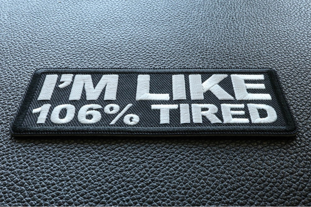 I'm Like 106% Tired Funny Patch