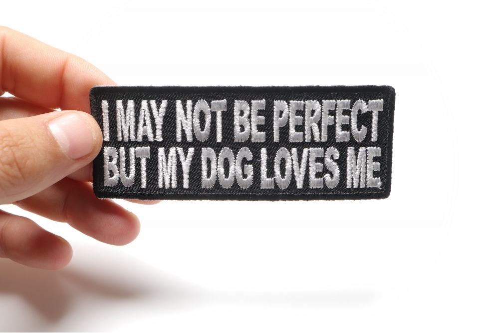 I May Not Be Perfect But My Dog Loves Me Cute Iron On Patch