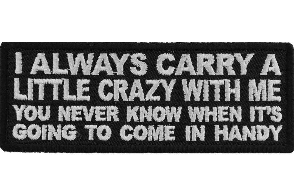 BIKER PATCH Funny Patch I DONT GO CRAZY I AM CRAZY - 4x1.5 inch