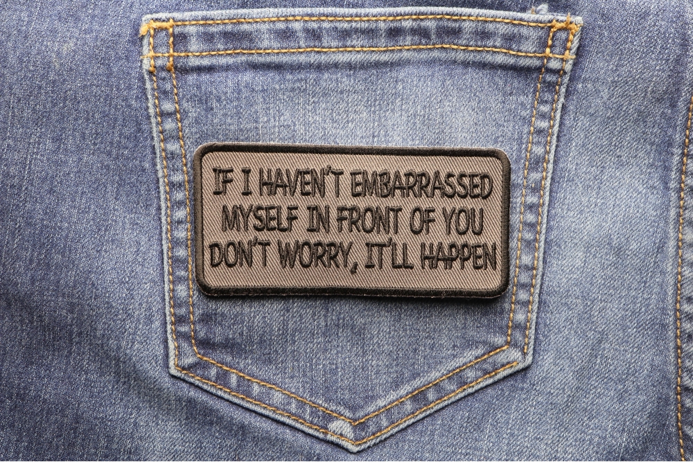 If I Haven T Embarrassed Myself It Will Happen Patch Embroidered Patches By Ivamis Patches