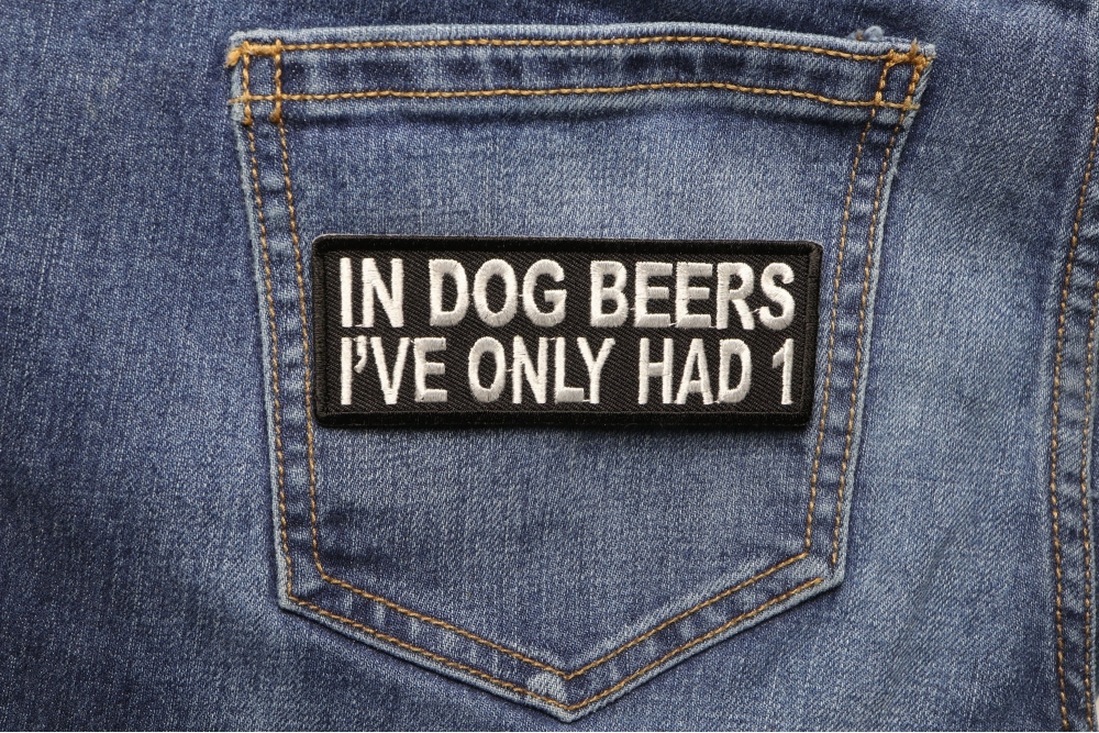 In Dog Beers I've Only Had 1 Funny Patch by Ivamis Patches