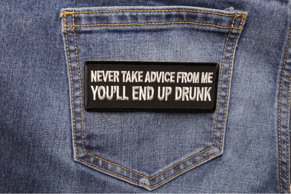 Never Take Advice From Me You'll End Up Drunk Funny Iron on Patch ...