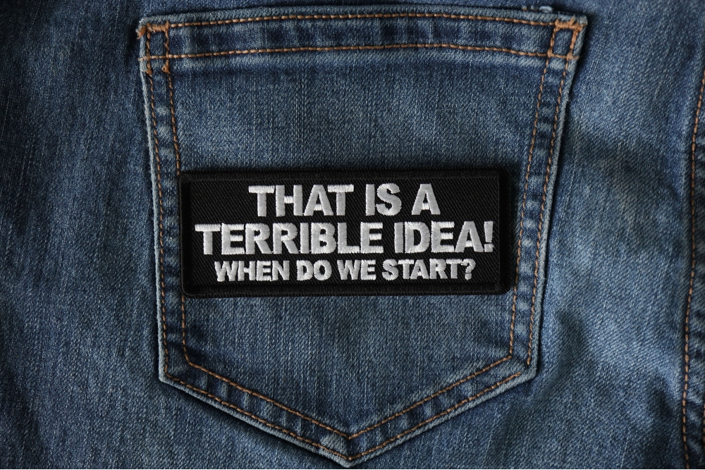 That′ S a Terrible Idea When Do We Start Patch Embroidered Morale Patches  Tactical Funny for Hat - China Embroidery Patch and Embroidered Patch price