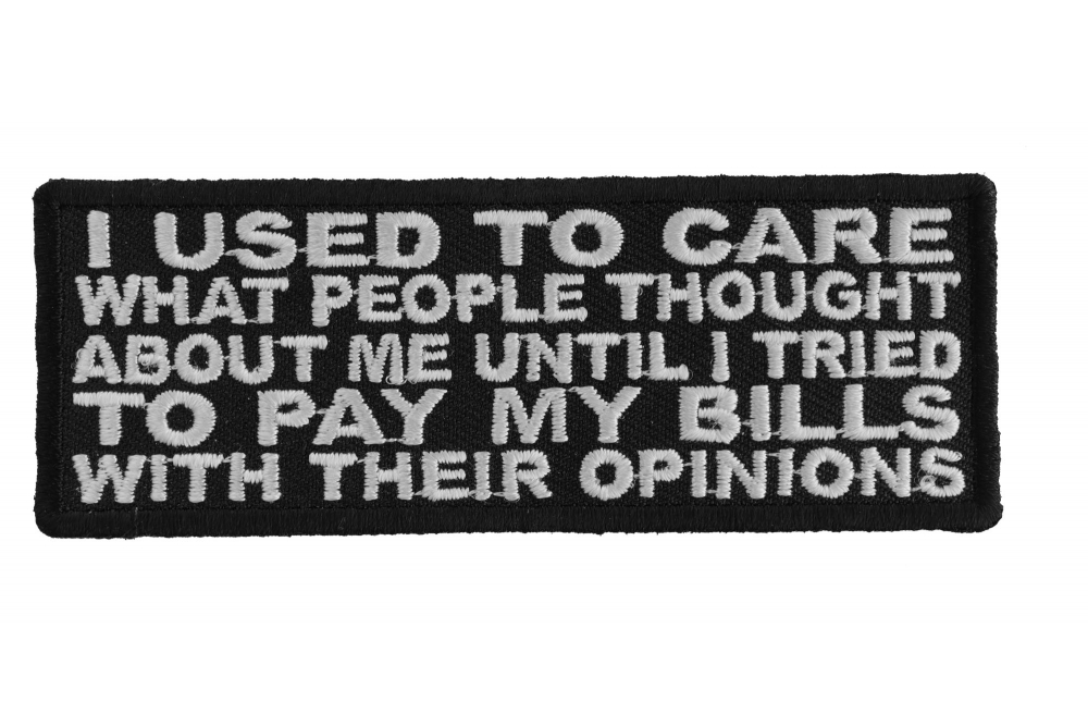 I Used To Care What People Thought Of Me Until I Tried To Pay My Bills With Their Opinions Patch