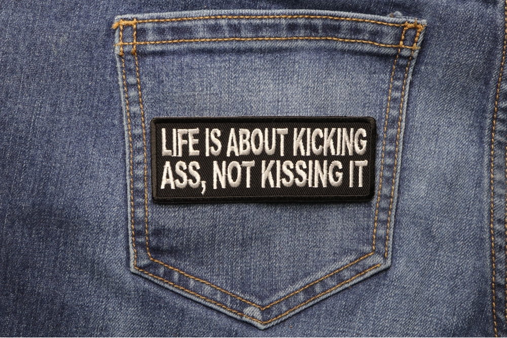 Life Is About Kicking Ass Not Kissing It Patch by Ivamis Patches