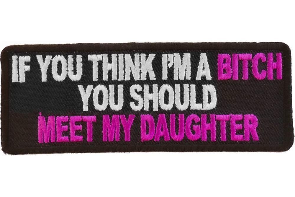 If You Think I'm A Bitch Meet My Daughter Patch, Funny Saying Patches ...