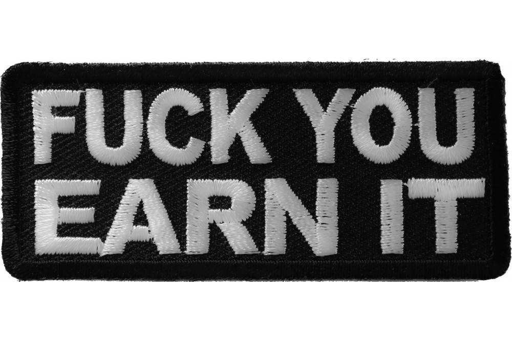 Fuck You Earn It Offensive Iron On Patch Iron On Offensive Patches By