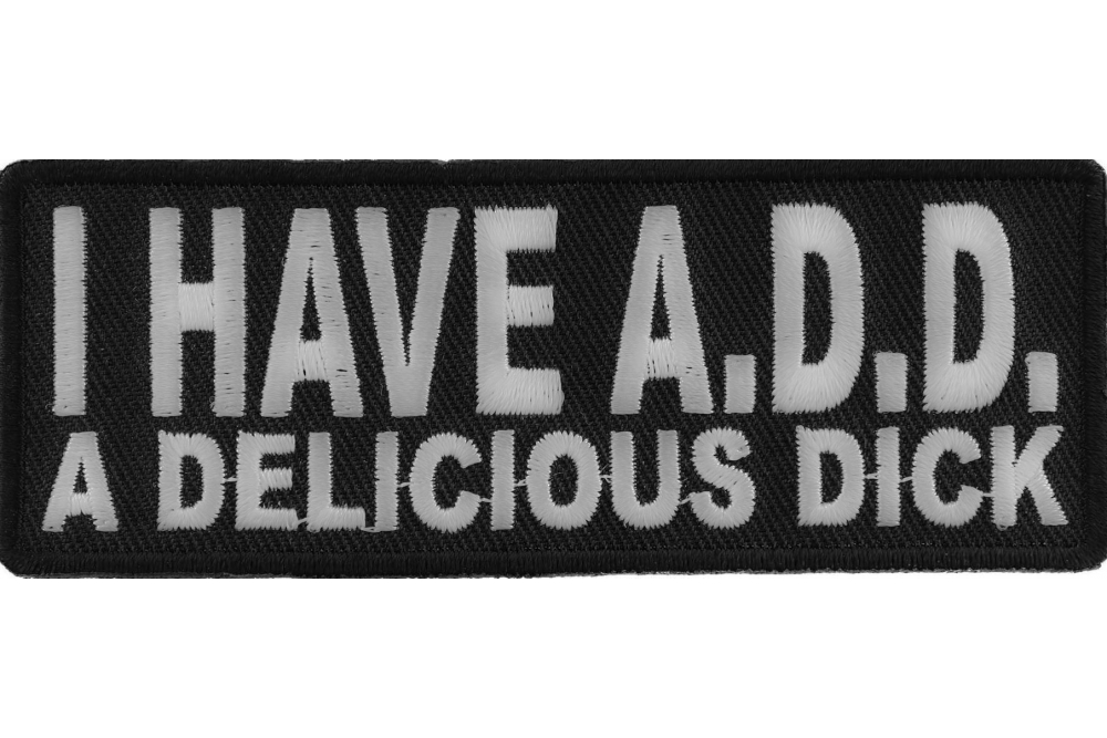 I Have ADD A Delicious Dick Patch, Funny Saying Patches by Ivamis Patches