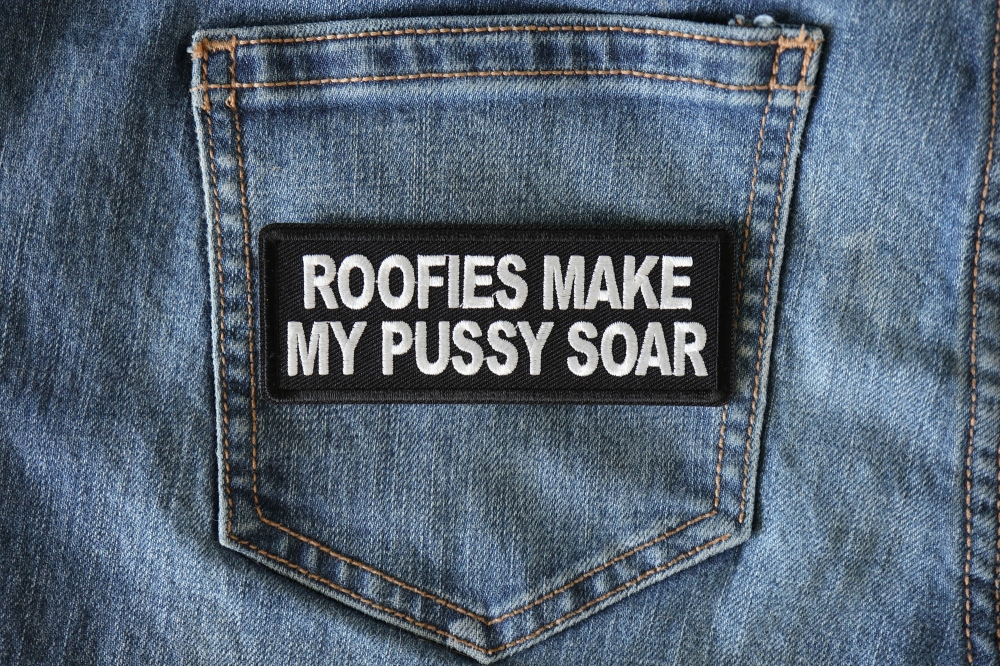 Roofies Make My Pussy Soar Funny Iron On Patch Iron On Offensive