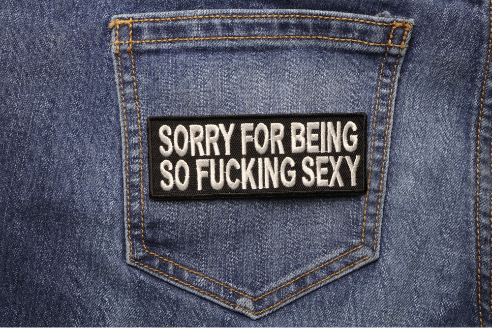 Sorry For Being So Fucking Sexy Patch Naughty Patches Thecheapplace 