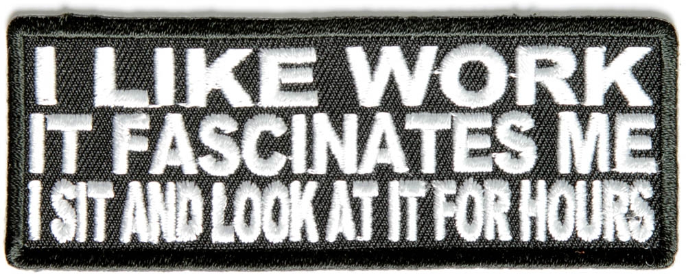 I Like Work It Fascinates Me Patch