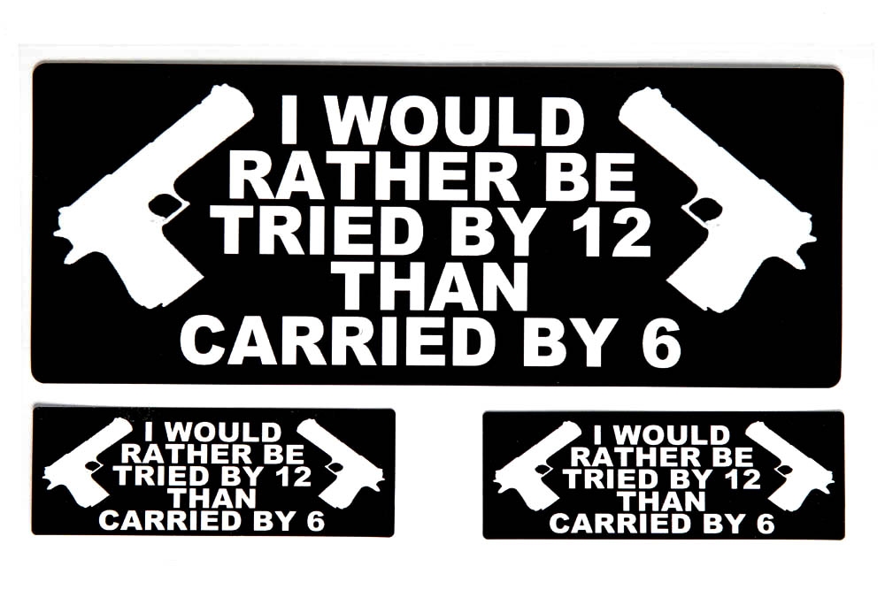 I Would Rather Be Tried By 12 Than Carried By 6 Sticker | Stickers