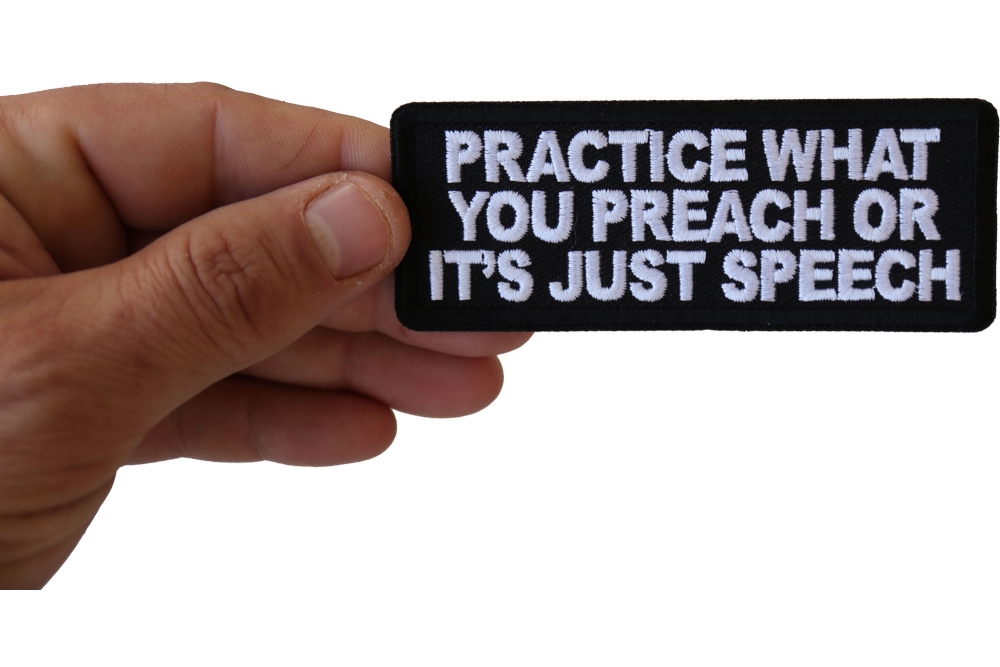 practice-what-you-preach-or-it-s-just-speech-patch-thecheapplace